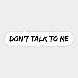 DON'T TALK TO ME Sticker